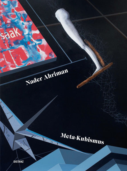 Nader Ahriman, “Meta-Kubismus“, 2013