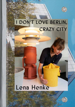 Load image into Gallery viewer, Lena Henke &quot;I Don&#39;t Love Berlin, Crazy City&quot;, 2022
